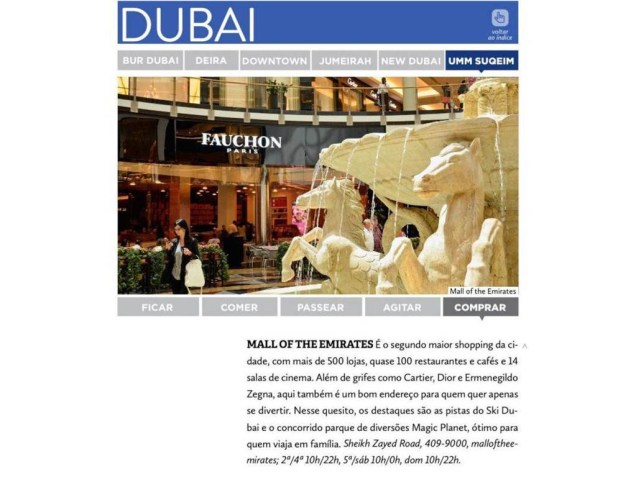 Dubai já é ponto de parada obrigatória para quem viaja em busca de boas compras. O guia traz dicas que incluem mercados de rua (os souqs) e super shopping centers, como o Dubai Mall, o maior do mundo