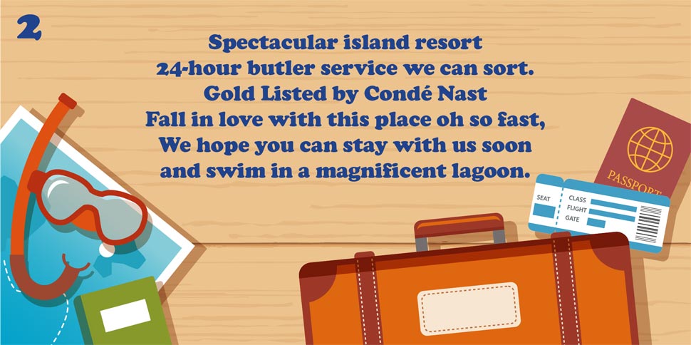 Um espetacular resort em uma ilha/ Com serviços fornecidos 24 horas por dia / Superrecomendado pela Condé Nast / Caia de amores por este lugar bem rapidamente / Nós esperamos que você possa se hospedar conosco em breve / E nadar em uma magnífica lagoa